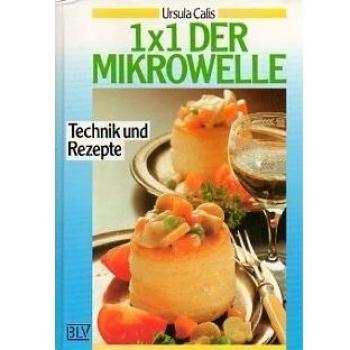 1 x 1 der Mikrowelle. Technik und Rezepte Calis, Ursula:
