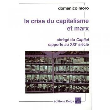 La crise du capitalisme et Marx : Abrégé du Capital rapporté au XXIe siècle