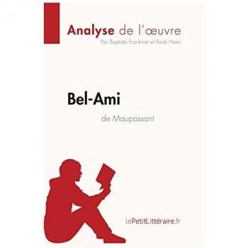 Bel-Ami de Guy de Maupassant (Fiche de lecture): Comprendre La Littérature Avec Lepetitlittéraire.Fr