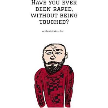 Have you ever been raped without being touched?