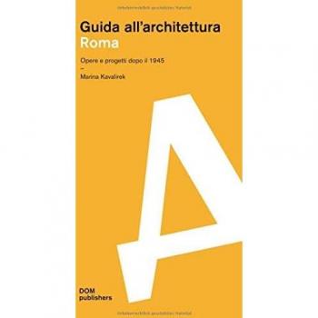 Roma. Guida all'architettura: Opere e Progetti dopo il 1945