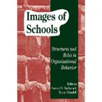 Images of Schools: Structures and Roles in Organizational Behavior