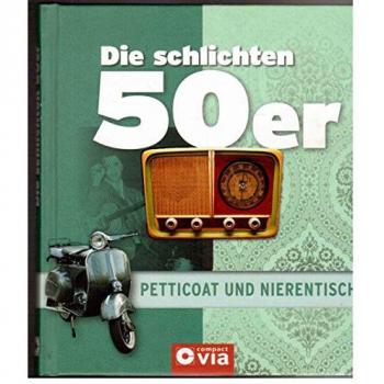 Die schlichten 50er - Petticoat und Nierentisch: Alles über das Lebensgefühl der fünfziger Jahre