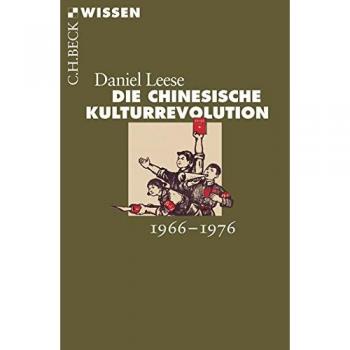 Die chinesische Kulturrevolution: 1966-1976 (Beck'sche Reihe)