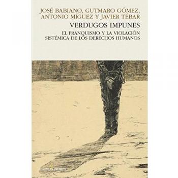 VERDUGOS IMPUNES.EL FRANQUISMO Y LA VIOLACIÓN SISTÉMICA DE LOS DERECHOS HUMANOS
