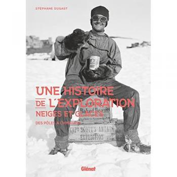 Une histoire de l'exploration neiges et glaces: Des pôles à l'Himalaya