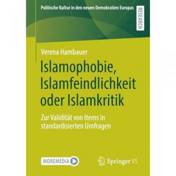 Islamophobie, Islamfeindlichkeit oder Islamkritik: Zur Validität von Items in standardisierten Umfragen (Politische Kultur in den neuen Demokratien Europas)