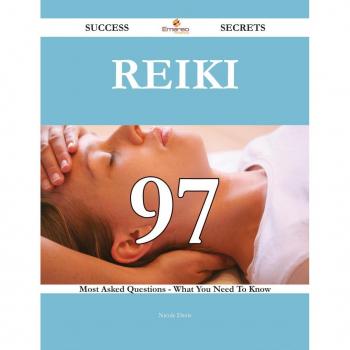 Vitalsource Technologies, Inc. Reiki 97 Success Secrets - 97 Most Asked Questions On Reiki - What You