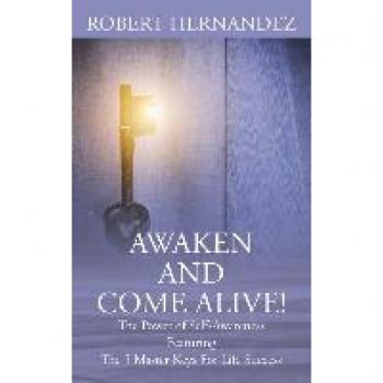 Awaken and Come Alive! The Power of Self Awareness featuring The 5 Master Keys For Life Success