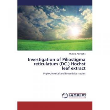Investigation of Piliostigma reticulatum (DC.) Hochst leaf extract: Phytochemical and Bioactivity studies