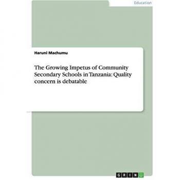 The Growing Impetus of Community Secondary Schools in Tanzania: Quality concern is debatable