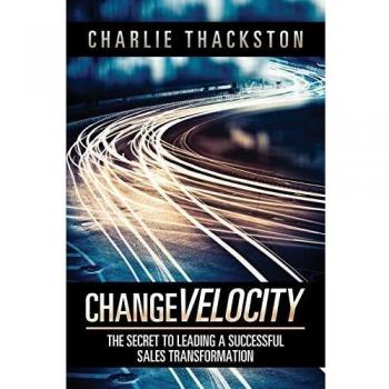 Change Velocity: The Secret to Leading a Successful Sales Transformation