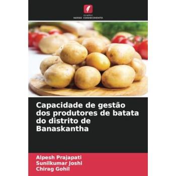 Prajapati, Alpesh: Capacidade de gestão dos produtores de batata do distrito de Banaskantha