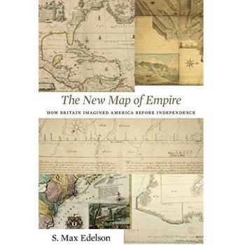 The New Map of Empire : How Britain Imagined America Before Independence