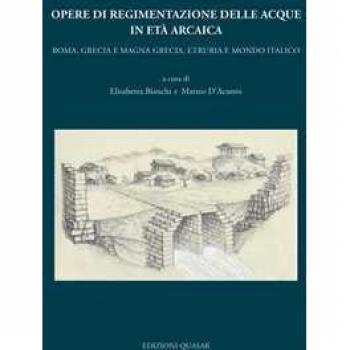 Opere di regimentazione delle acque in età arcaica. Roma, Grecia e Magna Grecia, Etruria e Mondo Italico