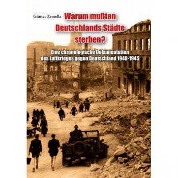 Warum mußten Deutschlands Städte sterben? - Chronologische Dokumentation des Luftkrieges gegen Deutschland 1940-1945 von Günter Zemella