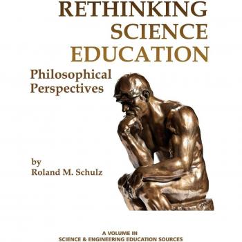 Rethinking Science Education: Philosophical Perspectives (Science & Engineering Education Sources)