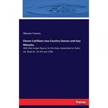 Francis, Werner: Eleven Cotillions two Country Dances and two Minuets,