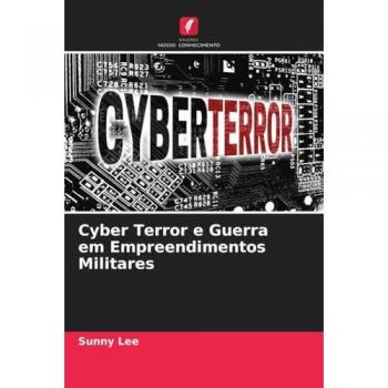 Cyber Terror e Guerra em Empreendimentos Militares
