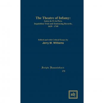 The Theater of Infamy: Autos De Fe in Peru; Inquisition Trial and Sentencing Records, 1639-1749