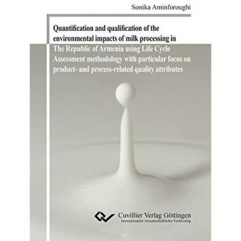 Quantification and qualification of the environmental impacts of milk processing in The Republic of Armenia using Life Cycle Assessment methodology with particular focus on product- and process-related quality attributes