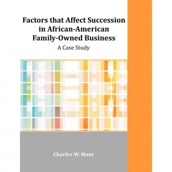 Factors that Affect Succession in African-American Family-Owned Business: A Case Study