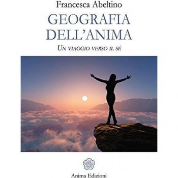 Geografia dell'anima. Un viaggio verso il sé, Francesca Abeltino