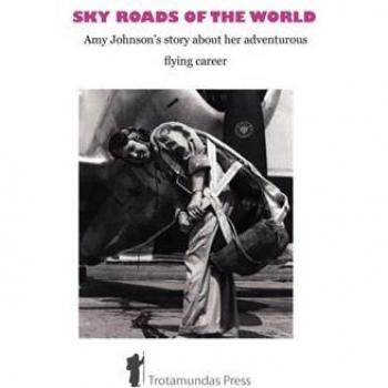 Sky Roads of the World: Amy Johnson's Story about Her Adventurous Flying Career