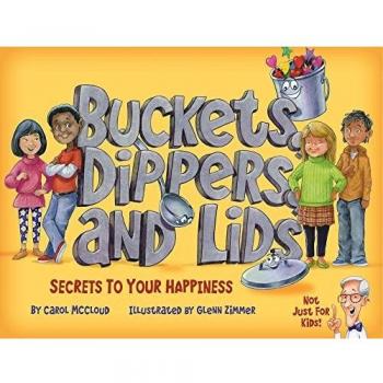 Buckets, Dippers, and Lids : Secrets to Your Happiness