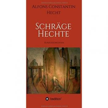 Schräge Hechte: Kurzgeschichten
