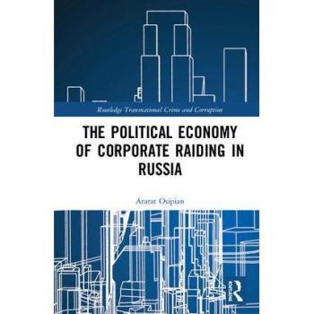 The Political Economy of Corporate Raiding in Russia (Routledge Transnational Crime and Corruption) - [Version Originale]