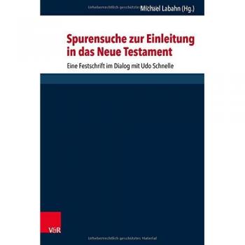 Spurensuche zur Einleitung in das Neue Testament: Eine Festschrift im Dialog mit Udo Schnelle