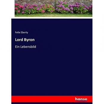 Lord Byron: Ein Lebensbild