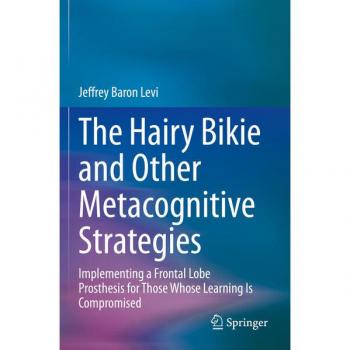 The Hairy Bikie and Other Metacognitive Strategies: Implementing a Frontal Lobe Prosthesis for Those Whose Learning Is Compromised