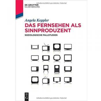 Das Fernsehen als Sinnproduzent: Soziologische Fallstudien