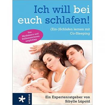 Ich will bei euch schlafen!: (Ein-)Schlafen lernen mit Co-Sleeping