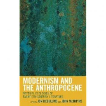 Modernism and the Anthropocene: Material Ecologies of Twentieth-Century Literature (Ecocritical Theory and Practice)