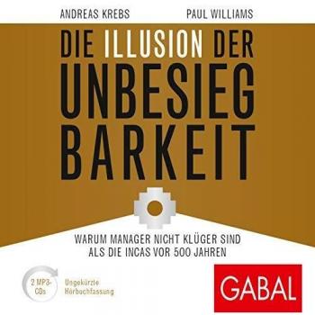 Andreas Krebs Die Illusion Der Unbesiegbarkeit: Warum Manager Nicht Klüger Sind Als Die Incas Vor 500 Jahren (Dein Business)
