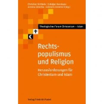 Rechtspopulismus und Religion: Herausforderungen für Christentum und Islam (Theologisches Forum Christentum - Islam)