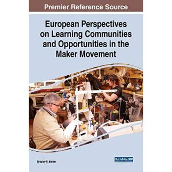 European Perspectives on Learning Communities and Opportunities in the Maker Movement (Advances in Educational Technologies and Instructional Design)
