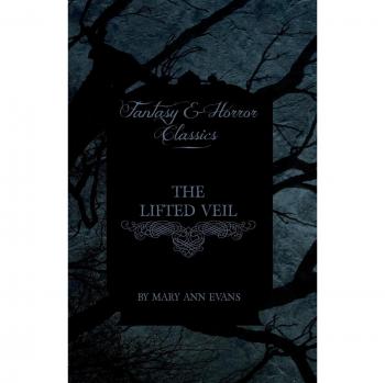 The Lifted Veil (Fantasy and Horror Classics)