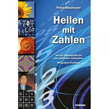Heilen mit Zahlen. Von der Zahlenmystik bis zum spirituellen Codesystem: Mit großem Praxisteil