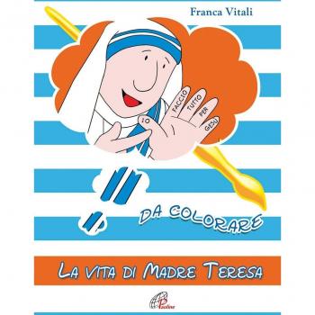 La vita di madre Teresa da colorare. Ediz. a colori