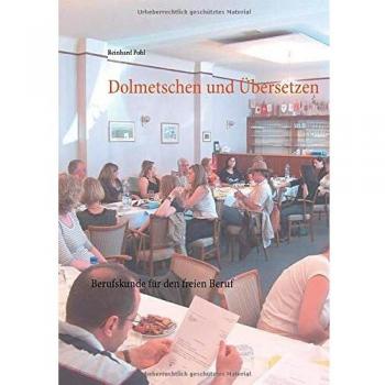 Dolmetschen und Übersetzen: Berufskunde für den freien Beruf