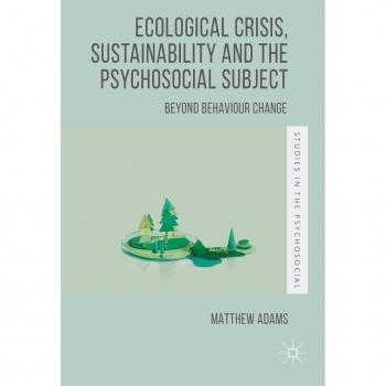 Ecological Crisis Sustainability and the Psychosocial Subject