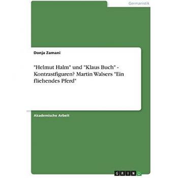 Helmut Halm und Klaus Buch - Kontrastfiguren? Martin Walsers Ein fliehendes Pferd