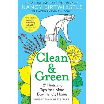 Clean & Green : 101 Hints and Tips for a More Eco-Friendly Home, by Nancy Birtwhistle