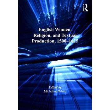 Vitalsource Technologies, Inc. English Women, Religion, And Textual Production, 1500-1625