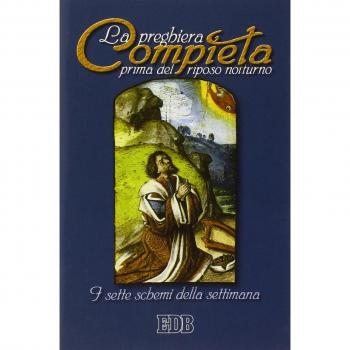 Compieta. La preghiera prima del riposo notturno. I sette schemi della settimana