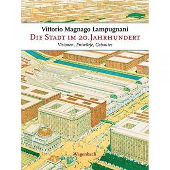 Die Stadt im 20. Jahrhundert: Visionen, Entwürfe, Gebautes: Visionen, Entwürfe, Gebautes